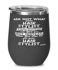 Funny Hair Stylist Wine Glass Ask Not What Your Hair Stylist Can Do For You 12oz Stainless Steel Black