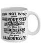 Funny Hairdresser Mug Ask Not What Your Hairdresser Can Do For You Coffee Cup 11oz 15oz White