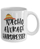 Funny Hairdresser Mug Nacho Average Hairdresser Coffee Mug 11oz White