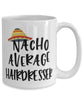 Funny Hairdresser Mug Nacho Average Hairdresser Coffee Cup 15oz White