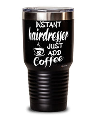 Funny Hairdresser Tumbler Instant Hairdresser Just Add Coffee 30oz Stainless Steel Black