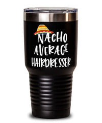 Funny Hairdresser Tumbler Nacho Average Hairdresser Tumbler 30oz Stainless Steel