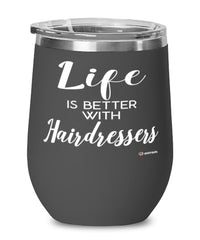 Funny Hairdresser Wine Glass Life Is Better With Hairdressers 12oz Stainless Steel Black