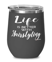 Funny Hairdresser Wine Glass Life Is Better With Hairstyling 12oz Stainless Steel Black