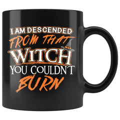 Funny Halloween Mug I Am Descended From That Witch You 11oz Black Coffee Mugs