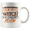 Funny Halloween Mug I Am Descended From That Witch You 11oz White Coffee Mugs