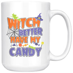 Funny Halloween Mug Witch Better Have My Candy 15oz White Coffee Mugs