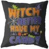 Funny Halloween Pillows Witch Better Have My Candy