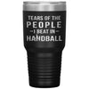 Funny Handball Tumbler Tears Of The People I Beat In Handball Laser Etched 30oz Stainless Steel