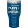 Funny Handball Tumbler Tears Of The People I Beat In Handball Laser Etched 30oz Stainless Steel