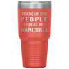 Funny Handball Tumbler Tears Of The People I Beat In Handball Laser Etched 30oz Stainless Steel