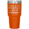 Funny Handball Tumbler Tears Of The People I Beat In Handball Laser Etched 30oz Stainless Steel