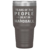 Funny Handball Tumbler Tears Of The People I Beat In Handball Laser Etched 30oz Stainless Steel