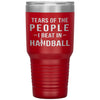 Funny Handball Tumbler Tears Of The People I Beat In Handball Laser Etched 30oz Stainless Steel