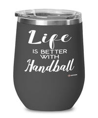 Funny Handball Wine Glass Life Is Better With Handball 12oz Stainless Steel Black