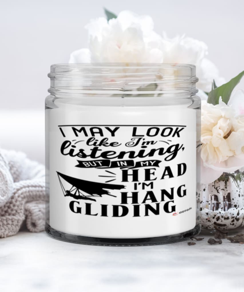 Funny Hang Gliding Candle I May Look Like I'm Listening But In My Head I'm Hang gliding 9oz Vanilla Scented Candles Soy Wax
