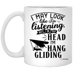 Funny Hang Gliding Mug I May Look Like I'm Listening But In My Head I'm Hang Gliding Coffee Cup 11oz White XP8434