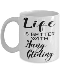 Funny Hang Gliding Mug Life Is Better With Hang Gliding Coffee Cup 11oz 15oz White