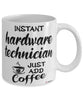 Funny Hardware Technician Mug Instant Hardware Technician Just Add Coffee Cup White