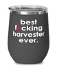 Funny Harvester Wine Glass B3st F-cking Harvester Ever 12oz Stainless Steel Black