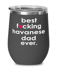Funny Havanese Dog Wine Glass B3st F-cking Havanese Dad Ever 12oz Stainless Steel Black