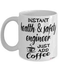 Funny Health and Safety Engineer Mug Instant Health and Safety Engineer Just Add Coffee Cup White