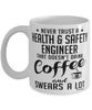 Funny Health and Safety Engineer Mug Never Trust A Health and Safety Engineer That Doesn't Drink Coffee and Swears A Lot Coffee Cup 11oz 15oz White