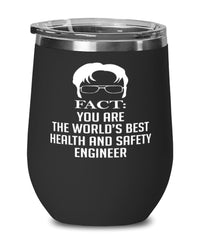 Funny Health and Safety Engineer Wine Glass Fact You Are The Worlds B3st Health and Safety Engineer 12oz Stainless Steel Black