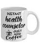 Funny Health Counselor Mug Instant Health Counselor Just Add Coffee Cup White