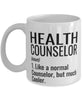 Funny Health Counselor Mug Like A Normal Counselor But Much Cooler Coffee Cup 11oz 15oz White