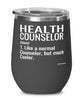 Funny Health Counselor Wine Glass Like A Normal Counselor But Much Cooler 12oz Stainless Steel Black