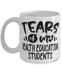 Funny Health Education Professor Teacher Mug Tears Of My Health Education Students Coffee Cup White
