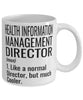 Funny Health Information Management Director Mug Like A Normal Manager But Much Cooler Coffee Cup 11oz 15oz White
