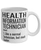 Funny Health Information Technician Mug Like A Normal Technician But Much Cooler Coffee Cup 11oz 15oz White