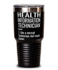 Funny Health Information Technician Tumbler Like A Normal Technician But Much Cooler 30oz Stainless Steel Black