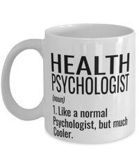 Funny Health Psychologist Mug Like A Normal Psychologist But Much Cooler Coffee Cup 11oz 15oz White