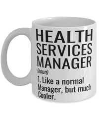 Funny Health Services Manager Mug Like A Normal Manager But Much Cooler Coffee Cup 11oz 15oz White