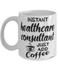 Funny Healthcare Consultant Mug Instant Healthcare Consultant Just Add Coffee Cup White