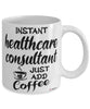 Funny Healthcare Consultant Mug Instant Healthcare Consultant Just Add Coffee Cup White