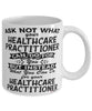Funny Healthcare Practitioner Mug Ask Not What Your Healthcare Practitioner Can Do For You Coffee Cup 11oz 15oz White