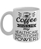 Funny Healthcare Practitioner Mug Coffee Gives Me My Healthcare Practitioner Powers Coffee Cup 11oz 15oz White