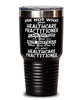 Funny Healthcare Practitioner Tumbler Ask Not What Your Healthcare Practitioner Can Do For You 30oz Stainless Steel Black