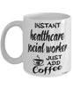 Funny Healthcare Social Worker Mug Instant Healthcare Social Worker Just Add Coffee Cup White