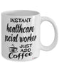Funny Healthcare Social Worker Mug Instant Healthcare Social Worker Just Add Coffee Cup White