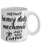 Funny Heavy Duty Mechanic Mug Instant Heavy Duty Mechanic Just Add Coffee Cup White