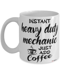 Funny Heavy Duty Mechanic Mug Instant Heavy Duty Mechanic Just Add Coffee Cup White
