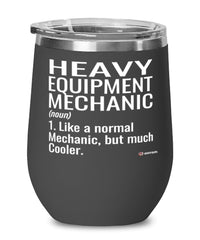 Funny Heavy Equipment Mechanic Wine Glass Like A Normal Mechanic But Much Cooler 12oz Stainless Steel Black