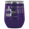 Funny Hello Is It Me Youre Looking For 12 oz Stainless Steel Wine Tumbler