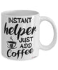 Funny Helper Mug Instant Helper Just Add Coffee Cup White