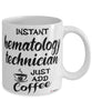Funny Hematology Technician Mug Instant Hematology Technician Just Add Coffee Cup White